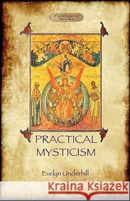 Practical Mysticism - A Little Book for Normal People (Aziloth Books) Underhill, Evelyn 9781908388001 Aziloth Books - książka