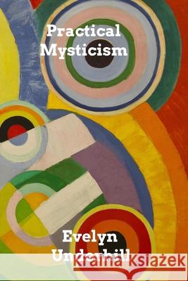 Practical Mysticism: A Little Book for Normal People Underhill, Evelyn 9781006013850 Blurb - książka