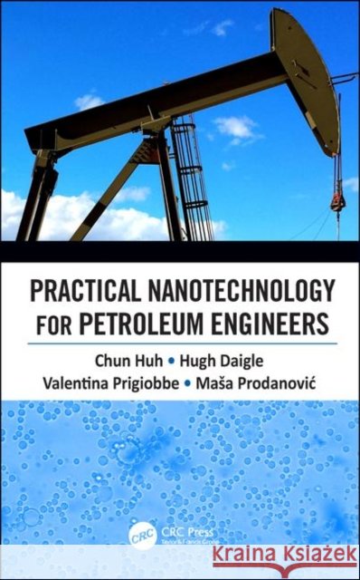 Practical Nanotechnology for Petroleum Engineers Chun Huh Masa Prodanovic Hugh Daigle 9780815381495 CRC Press - książka