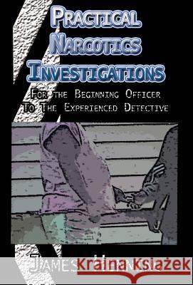 Practical Narcotics Investigations James Henning 9781413478402 Xlibris Corporation - książka