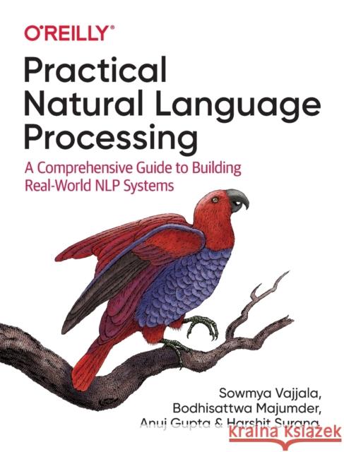 Practical Natural Language Processing: A Comprehensive Guide to Building Real-World NLP Systems Harshit Surana 9781492054054 O'Reilly Media - książka