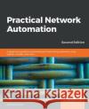 Practical Network Automation- Second Edition Abhishek Ratan 9781789955651 Packt Publishing