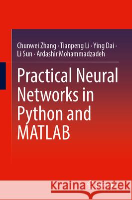 Practical Neural Networks in Python and MATLAB Chunwei Zhang Tianpeng Li Ying Dai 9783032147455 Springer - książka