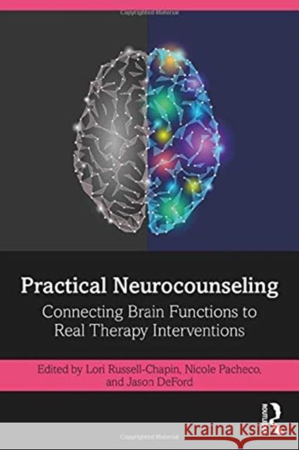 Practical Neurocounseling: Connecting Brain Functions to Real Therapy Interventions Lori A. Russell-Chapin Nicole C. Pacheco Jason A. Deford 9780367417437 Routledge - książka