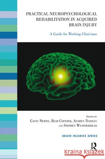 Practical Neuropsychological Rehabilitation in Acquired Brain Injury: A Guide for Working Clinicians Rudi Coetzer Audrey Daisley Gavin Newby 9780367106430 Routledge - książka