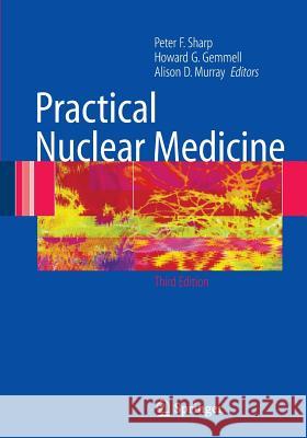 Practical Nuclear Medicine Peter F. Sharp Peter F. Sharp Howard G. Gemmell 9781852338756 Springer - książka