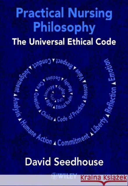 Practical Nursing Philosophy: The Universal Ethical Code Seedhouse, David 9780471490128 John Wiley & Sons - książka