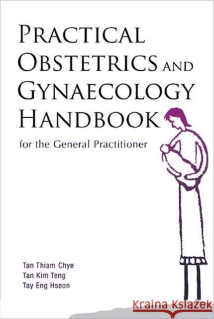 Practical Obstetrics and Gynaecology Handbook for the General Practitioner Tay, Eng Hseon 9789812566690 World Scientific Publishing Company - książka