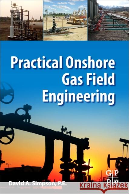 Practical Onshore Gas Field Engineering David Simpson 9780128130223 Gulf Professional Publishing - książka