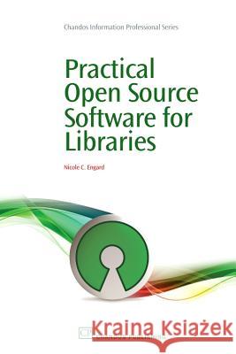 Practical Open Source Software for Libraries Nicole C. Engard 9781843345855 Not Avail - książka