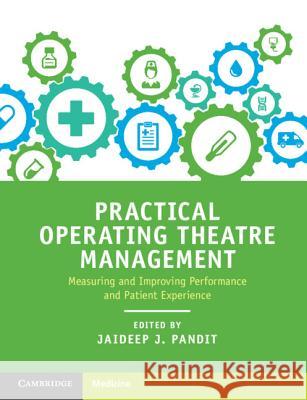 Practical Operating Theatre Management: Measuring and Improving Performance and Patient Experience Jaideep Pandit 9781316646830 Cambridge University Press - książka