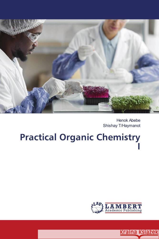 Practical Organic Chemistry I Henok Abebe Shishay T/Haymanot 9786207995585 LAP Lambert Academic Publishing - książka