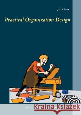 Practical Organization Design: Effective organizations via a structured Management System Olsson, Jan 9789174637861 Books on Demand - książka