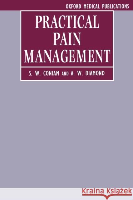 Practical Pain Management S. W. Coniam A. W. Diamond 9780192624048 Oxford University Press, USA - książka