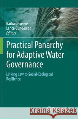 Practical Panarchy for Adaptive Water Governance: Linking Law to Social-Ecological Resilience Cosens, Barbara 9783030102067 Springer - książka