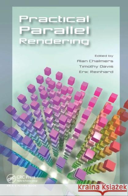 Practical Parallel Rendering Alan Chalmers Erik Reinhard Tim Davis 9780367447014 CRC Press - książka