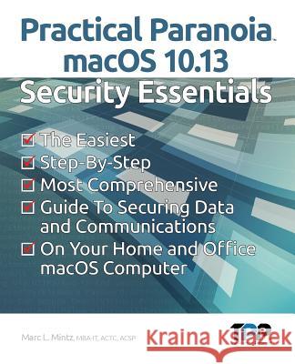 Practical Paranoia macOS 10.13 Security Essentials Marc L Mintz 9781976513657 Createspace Independent Publishing Platform - książka