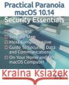 Practical Paranoia macOS 10.14 Security Essentials Mintz, Marc L. 9781727690705 Createspace Independent Publishing Platform