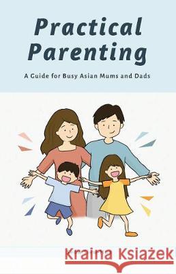 Practical Parenting: A Guide for Busy Asian Mums and Dads Siew-Hua Seow 9789811423185 Graceworks - książka