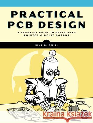 Practical PCB Design Michael D. Smith 9781718504042 No Starch Press - książka