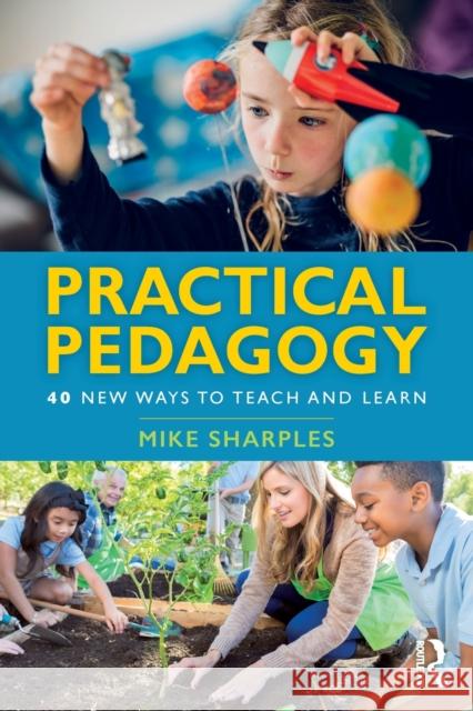Practical Pedagogy: 40 New Ways to Teach and Learn Mike Sharples 9781138599819 Taylor & Francis Ltd - książka