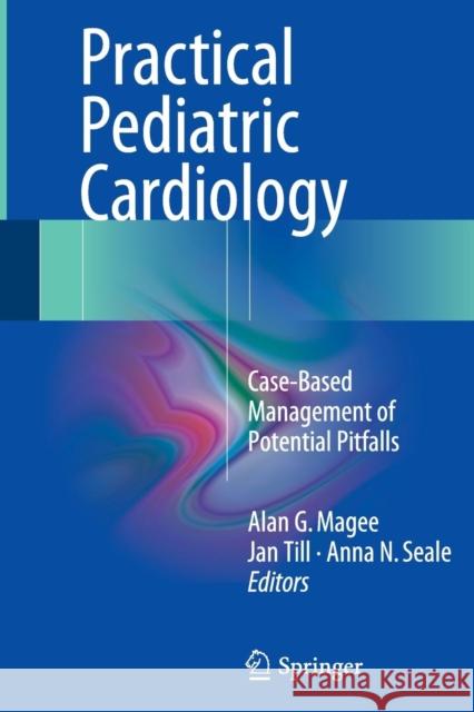Practical Pediatric Cardiology: Case-Based Management of Potential Pitfalls Magee, Alan G. 9781447169864 Springer - książka