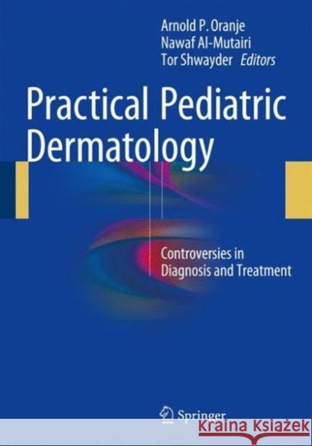 Practical Pediatric Dermatology: Controversies in Diagnosis and Treatment Oranje, Arnold P. 9783319321578 Springer - książka