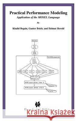 Practical Performance Modeling: Application of the Mosel Language Begain, Khalid 9780792379515 Kluwer Academic Publishers - książka