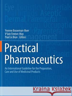 Practical Pharmaceutics: An International Guideline for the Preparation, Care and Use of Medicinal Products Bouwman-Boer, Yvonne 9783319371115  - książka