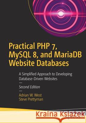 Practical PHP 7, MySQL 8, and Mariadb Website Databases: A Simplified Approach to Developing Database-Driven Websites West, Adrian W. 9781484238424 Apress - książka