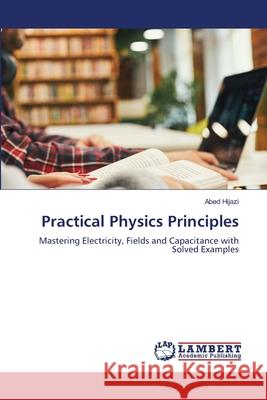Practical Physics Principles Hijazi, Abed 9783659790256 LAP Lambert Academic Publishing - książka