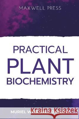 Practical Plant Biochemistry Murial Wheldale Onslow   9789390063932 Mjp Publishers - książka