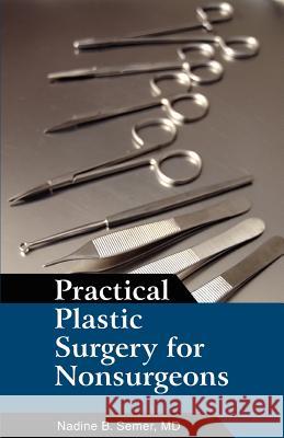 Practical Plastic Surgery for Nonsurgeons Nadine B. Seme 9780595461899 Authors Choice Press - książka