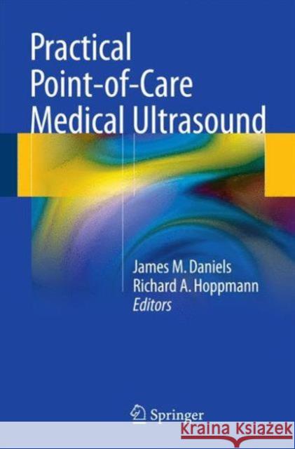 Practical Point-Of-Care Medical Ultrasound Daniels, James M. 9783319226378 Springer - książka