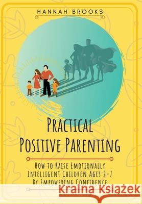 Practical Positive Parenting Hannah Brooks 9780995884700 Atmos Publishing - książka