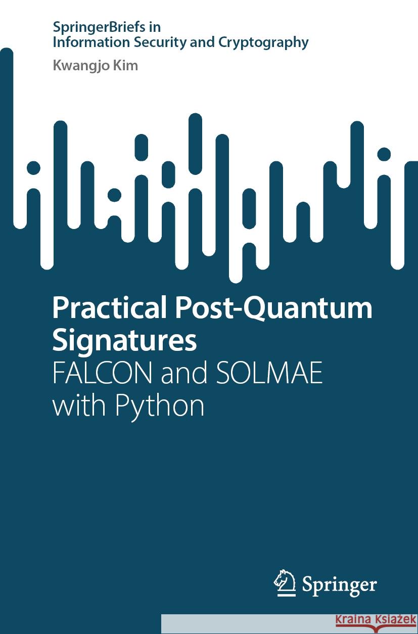 Practical Post-Quantum Signatures: Falcon and Solmae with Python Kwangjo Kim 9783031812491 Springer - książka