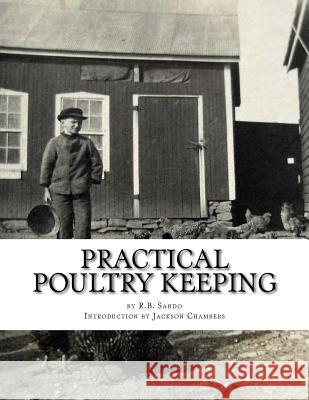 Practical Poultry Keeping R. B. Sando Jackson Chambers 9781542995764 Createspace Independent Publishing Platform - książka