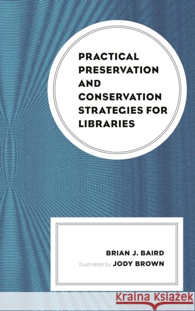 Practical Preservation and Conservation Strategies for Libraries Brian J. Baird Jody Brown 9781538109588 Rowman & Littlefield Publishers - książka