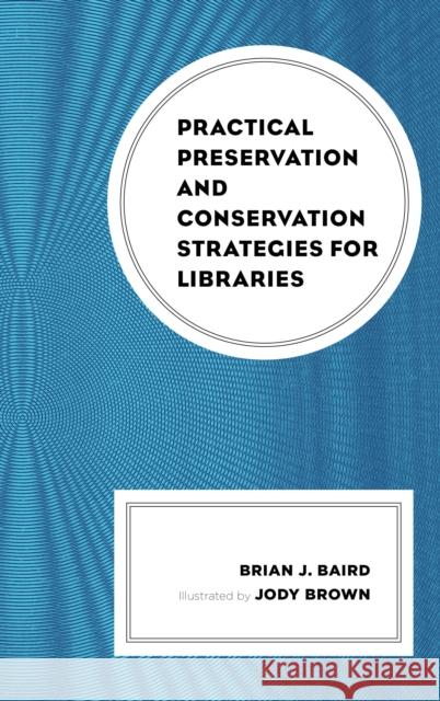 Practical Preservation and Conservation Strategies for Libraries Brian J. Baird Jody Brown 9781538109595 Rowman & Littlefield Publishers - książka