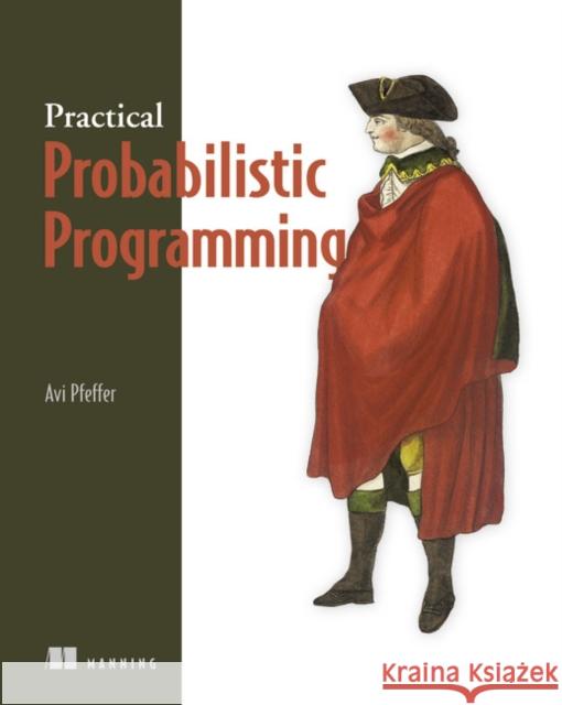 Practical Probabilistic Programming Ava Pfeffer 9781617292330 Manning Publications - książka