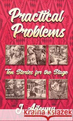 Practical Problems: Ten Stories for the Stage J Ajlouny   9781947893658 Fresh Ink Group - książka