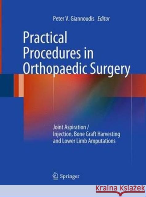 Practical Procedures in Orthopaedic Surgery: Joint Aspiration/Injection, Bone Graft Harvesting and Lower Limb Amputations Giannoudis, Peter V. 9781447169369 Springer - książka