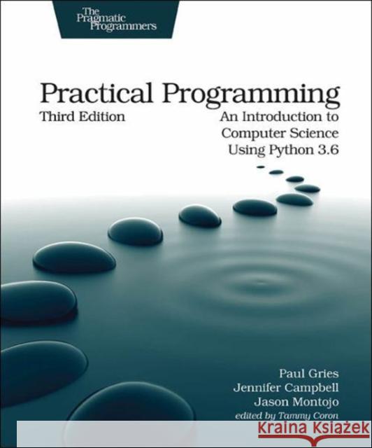 Practical Programming, 3e: An Introduction to Computer Science Using Python 3.6 Jason Montojo 9781680502688 Pragmatic Bookshelf - książka
