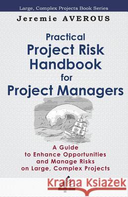 Practical Project Risk Handbook for Project Managers Jeremie Averous 9789810934545 Fourth Revolution Publishing - książka