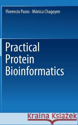 Practical Protein Bioinformatics Florencio Pazos Monica Chagoyen 9783319127262 Springer - książka
