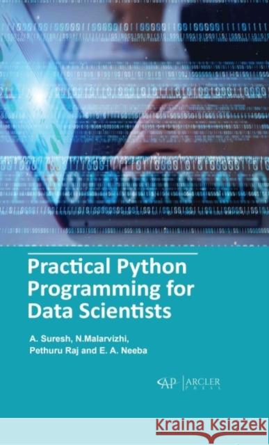 Practical Python Programming for Data Scientists A. Suresh N. Malarvizhi Pethuru Raj 9781774691588 Arcler Press - książka