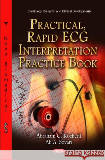 Practical, Rapid ECG Interpretation Practice Book Abraham G Kocheril, Ali A Sovari 9781614700067 Nova Science Publishers Inc - książka