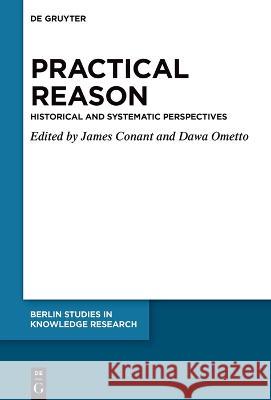 Practical Reason in Historical and Systematic Perspective Dawa Ometto, James Conant 9783110995961 De Gruyter (JL) - książka