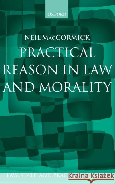 Practical Reason in Law and Morality Neil MacCormick 9780198268772 Oxford University Press, USA - książka