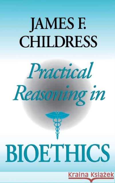 Practical Reasoning in Bioethics James F. Childress Childress 9780253332189 Indiana University Press - książka
